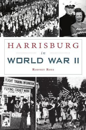 Harrisburg in World War II by Rodney Ross