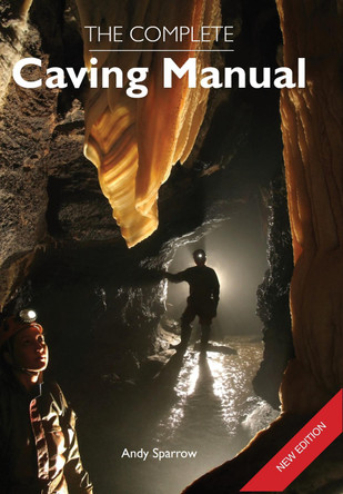 The Complete Caving Manual by Andy Sparrow