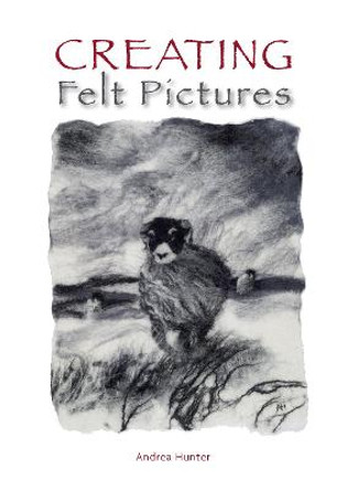 Creating Felt Pictures by Andrea Hunter