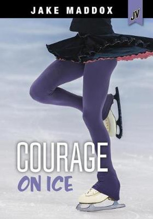 Courage on Ice (Jake Maddox Jv Girls) by Veeda Bybee