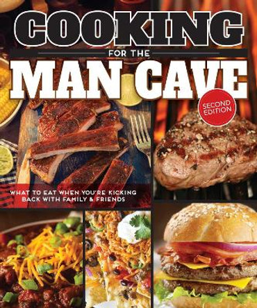 Cooking for the Man Cave, 2nd Edn by Editors of Fox Chapel Publishing