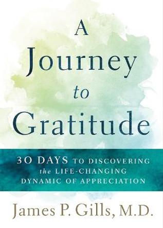 Journey to Gratitude, A by James P. Gills