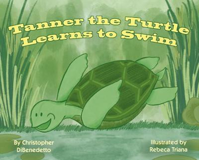 Tanner the Turtle Learns to Swim by Christopher Dibenedetto