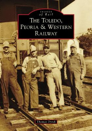 The Toledo, Peoria & Western Railway by Thomas Dyrek
