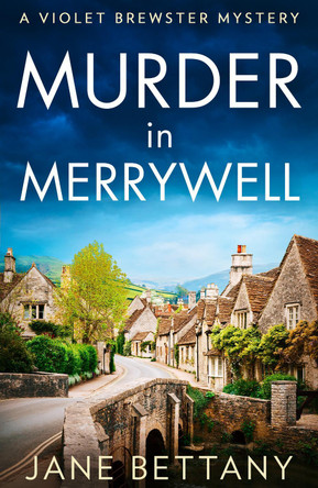 Murder in Merrywell (A Violet Brewster Mystery, Book 1) by Jane Bettany