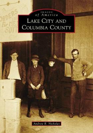 Lake City and Columbia County by Andrew R Nicholas