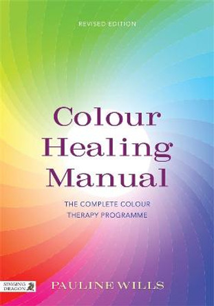 Colour Healing Manual: The Complete Colour Therapy Programme by Pauline Wills