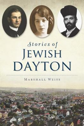 Stories of Jewish Dayton by Marshall Weiss