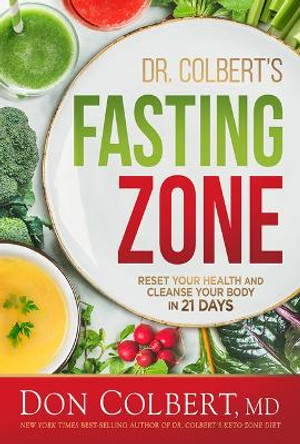 Dr. Colbert's Fasting Zone: Reset Your Health and Cleanse Your Body in 21 Days by Don Colbert MD