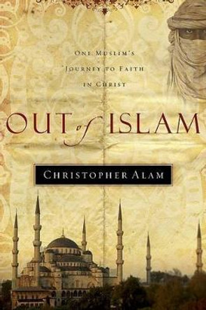 Out Of Islam by Christopher Alam