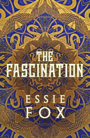 The Fascination: This year's most bewitching, beguiling Victorian gothic novel by Essie Fox