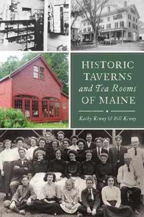 Historic Taverns and Tea Rooms of Maine by Kathy Kenny