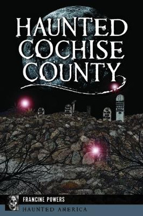 Haunted Cochise County by Francine Powers