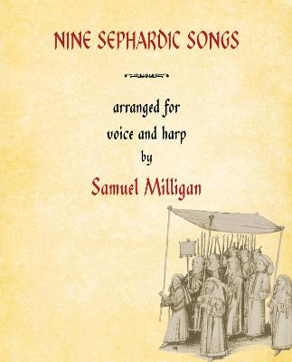 Nine Sephardic Songs: Arranged for Voice and Harp by Samuel Milligan