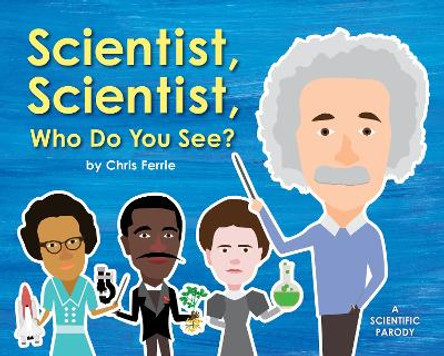 Scientist, Scientist, Who Do You See? by Chris Ferrie