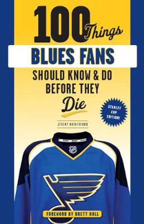 100 Things Blues Fans Should Know or Do Before They Die by Jeremy Rutherford