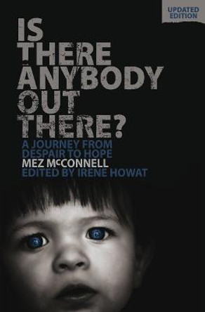 Is There Anybody Out There? - Second Edition: A Journey from Despair to Hope by Mez McConnell