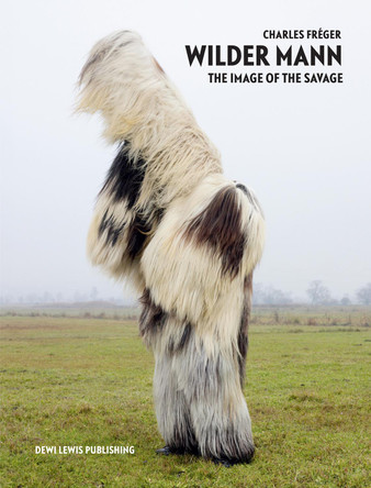Wilder Mann: The Image of the Savage by Charles Freger