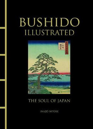 The Illustrated Bushido: The Soul of Japan by Inazo Nitobe