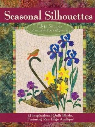 Seasonal Silhouettes: 12 Inspirational Quilt Blocks Featuring Raw-Edge Applique by Edyta Sitar