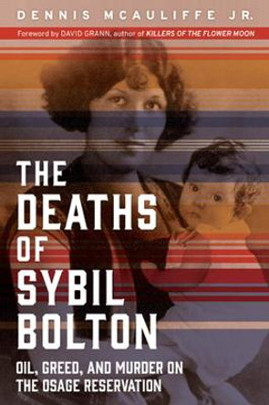 The Deaths of Sybil Bolton: Oil, Greed, and Murder on the Osage Reservation by Dennis McAuliffe