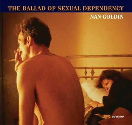 Nan Goldin: The Ballad of Sexual Dependency by Nan Goldin