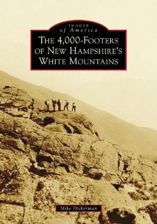 The 4,000-Footers of New Hampshire's White Mountains by Mike Dickerman