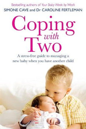 Coping with Two: A Stress-free Guide to Managing a New Baby When You Have Another Child by Dr. Caroline Fertleman