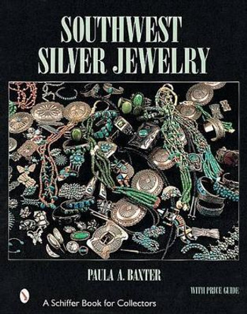 Southwest Silver Jewelry: The First Century by Paula A. Baxter