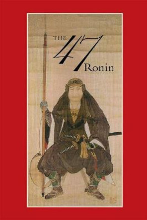 47: The True Story of the Vendetta of the 47 Ronin from Ako by Thomas Harper