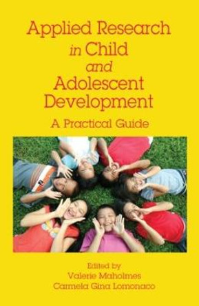 Applied Research in Child and Adolescent Development: A Practical Guide by Valerie Maholmes