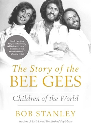 The Story of the Bee Gees: Children of the World by Bob Stanley