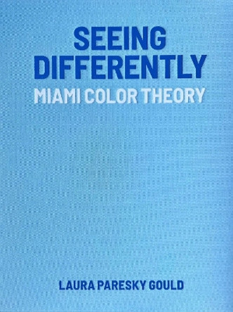 Seeing Differently: Miami Color Theory by Laura Paresky Gould