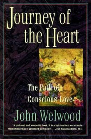 Journey of the Heart: Intimate Relationships and the Path of Love by John Welwood