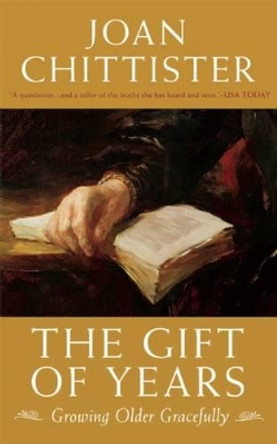 The Gift of Years: Growing Older Gracefully by Joan Chittister