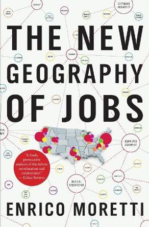 The New Geography of Jobs by Enrico Moretti