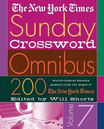 The New York Times Sunday Crossword Omnibus Volume 7: 200 World-Famous Sunday Puzzles from the Pages of the New York Times by New York Times