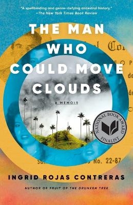 The Man Who Could Move Clouds: A Memoir by Ingrid Rojas Contreras