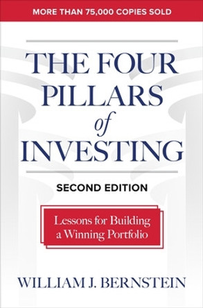 The Four Pillars of Investing, Second Edition: Lessons for Building a Winning Portfolio by William Bernstein