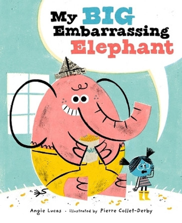 My Big Embarrassing Elephant by Angie Lucas