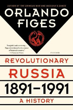 Revolutionary Russia, 1891-1991: A History by Fellow Orlando Figes