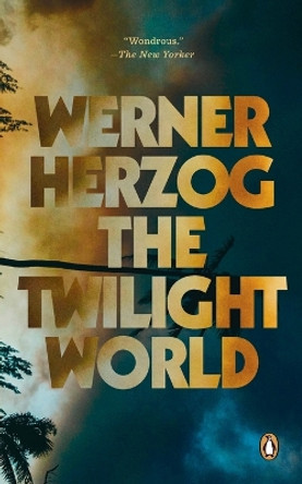 The Twilight World: A Novel by Werner Herzog