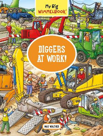 My Big Wimmelbook - Diggers at Work! by Max Walther