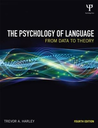 The Psychology of Language: From Data to Theory by Trevor A. Harley