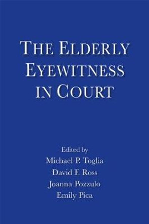 The Elderly Eyewitness in Court by Michael P. Toglia