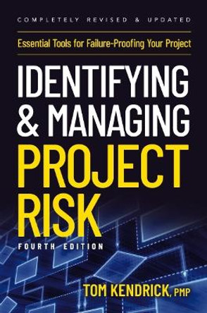 Identifying and Managing Project Risk 4th Edition: Essential Tools for Failure-Proofing Your Project by Tom Kendrick