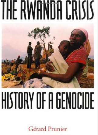 The Rwanda Crisis: History of a Genocide by Gerard Prunier