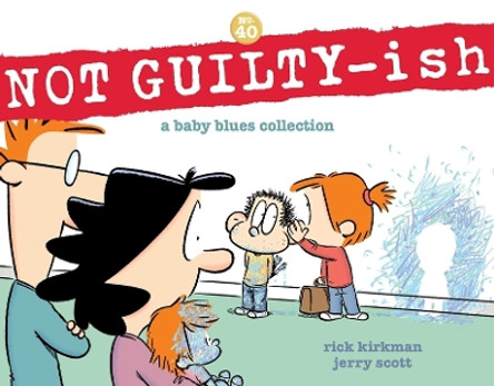 Not Guilty-Ish: A Baby Blues Collection Volume 40 by Rick Kirkman