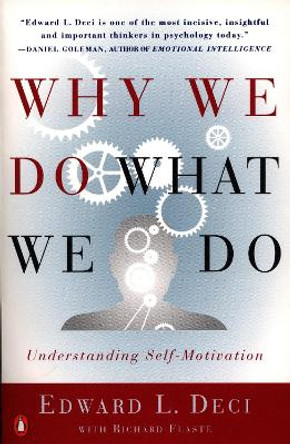 Why We Do What We Do: Understanding Self-Motivation by Edward L. Deci