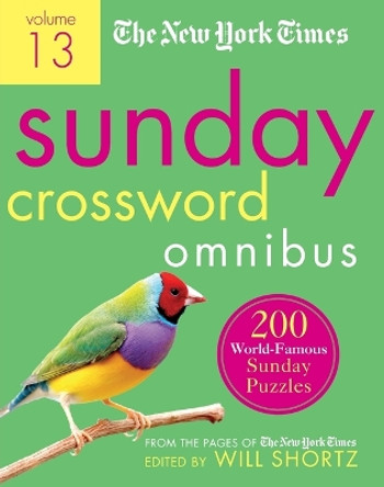 The New York Times Sunday Crossword Omnibus Volume 13: 200 World-Famous Sunday Puzzles from the Pages of the New York Times by Will Shortz